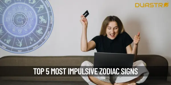 5 Most Impulsive Zodiac Signs