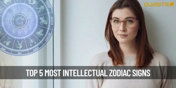 Top 5 Most Intellectual Zodiac Signs