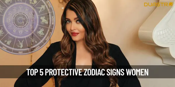 Top 5 Protective Zodiac Signs Women