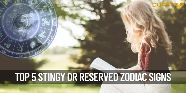 Top 5 Stingy Or Reserved Zodiac Signs