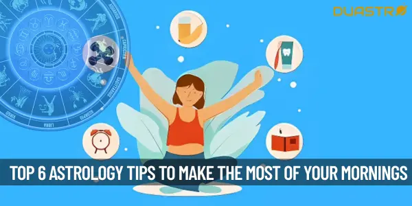 Top 6 Astrological Strategies for Making the Most of Your Mornings