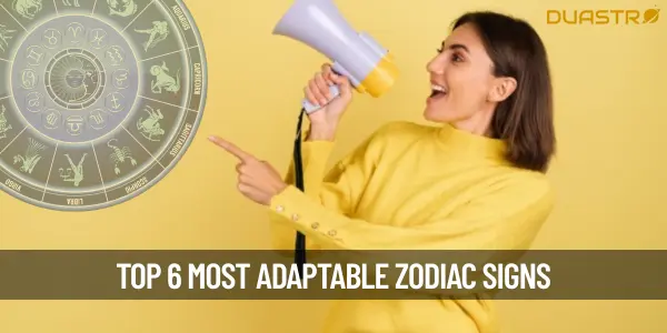 Top 6 Most Adaptable Zodiac Signs
