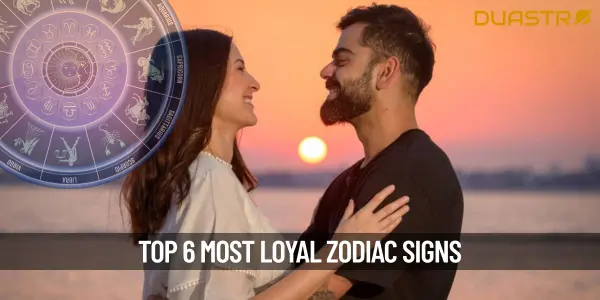 Top 6 Loyal Zodiac Signs