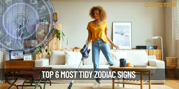 Top 6 Most Tidy Zodiac Signs