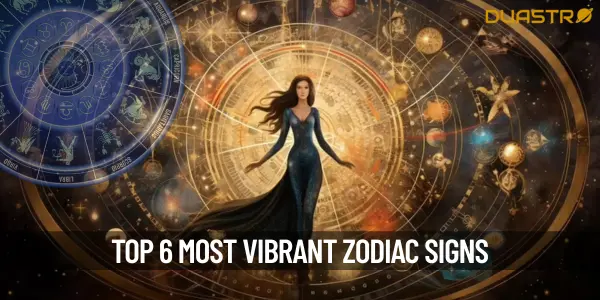 Top 6 Most Vibrant Zodiac Signs