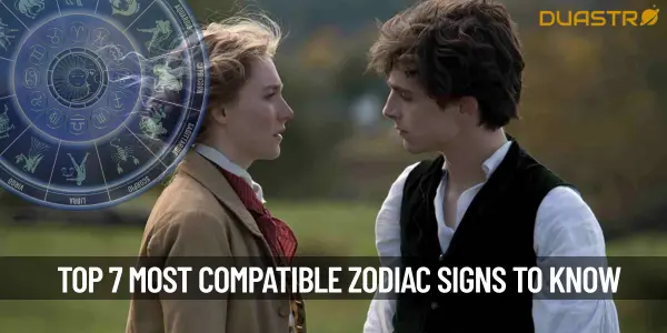 Top 7 Most Compatible Zodiac Signs