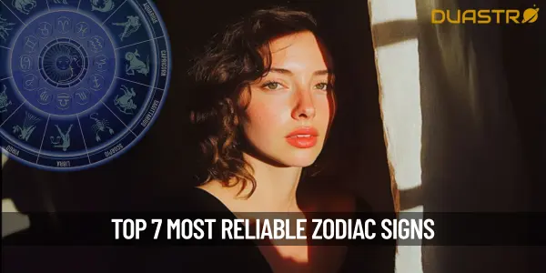 Top 7 Most Reliable Zodiac Signs