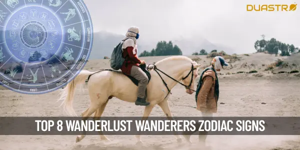 Top 8 Wanderlust Wanderers Zodiac Signs Embracing Adventure