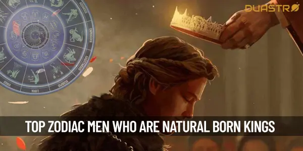 Top Zodiac Signs Men Who Are Natural-Born Kings