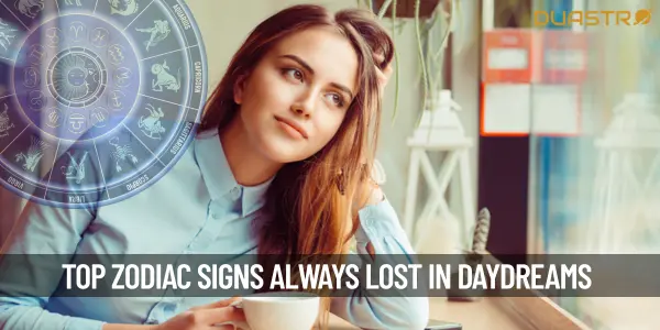Top Zodiac Signs Who Are Always Lost in Daydreams