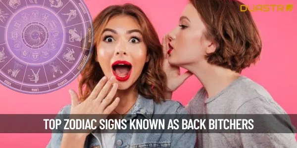 Zodiac Signs Who Are Topmost Back Bitchers