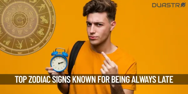 Top Zodiac Signs Who Are Always Late