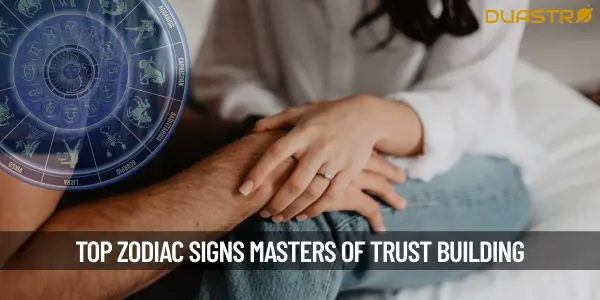 Top Zodiac Signs Masters of Trust Building in Relationships