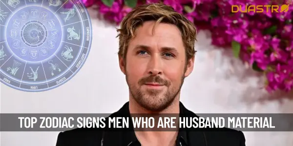 Top Zodiac Signs Men Who Are Husband Material