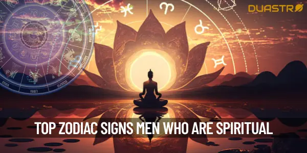 Top Zodiac Signs Men Who Are Spiritual