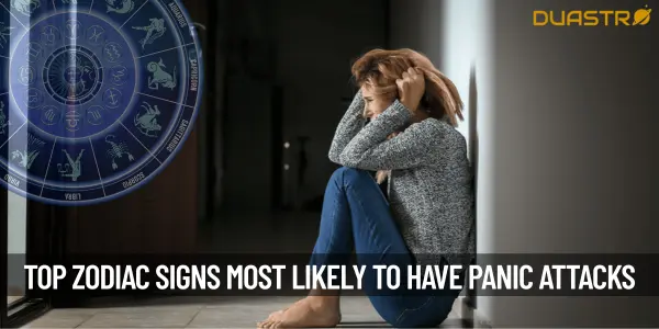 Top Zodiac Signs Who Are Most Likely To Suffer From Panic Attacks