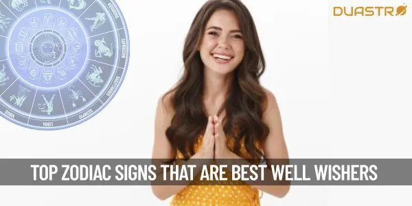Top Zodiac Signs Who Are Your Best Well-wishers