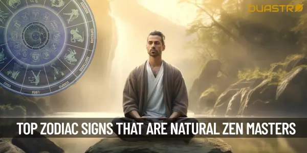 Top Zodiac Signs That Are Natural Zen Masters