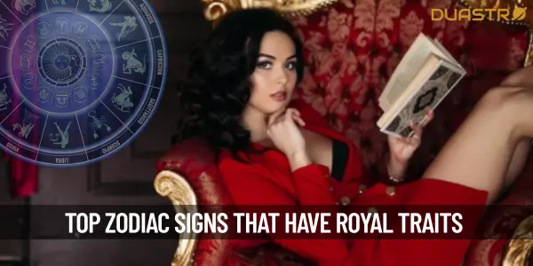 Top Zodiac Signs Who Have Royal Traits