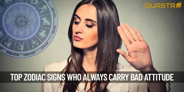 Top Zodiac Signs Who Always Carry A Bad Attitude