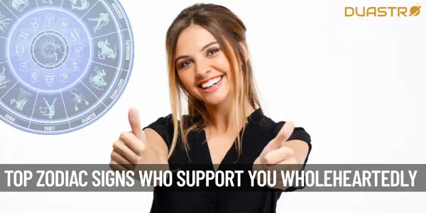 Top Zodiac Signs Who Will Support You Wholeheartedly
