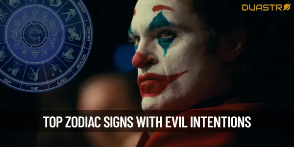 Top Zodiac Signs Who Have Evil Intentions