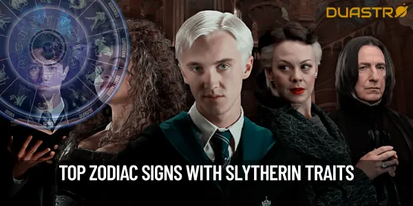 Top Zodiac Signs With Slytherin Traits