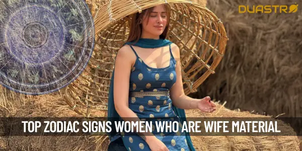 Top Zodiac Signs Women Who Are Wife Material