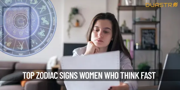 Top Zodiac Signs Women Who Think Fast