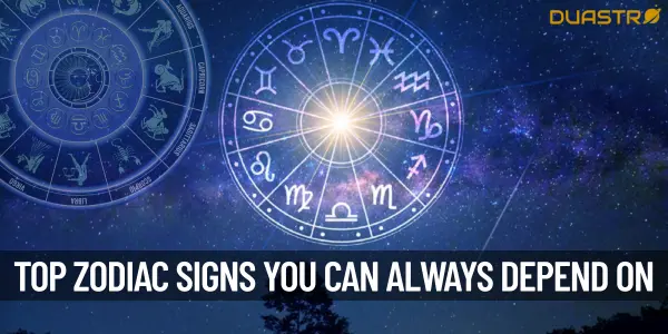 Top Zodiac Signs Who You Can Depend On