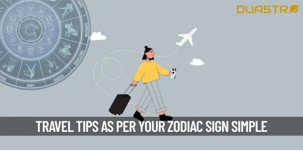 How to Travel as Per Your Zodiac Sign