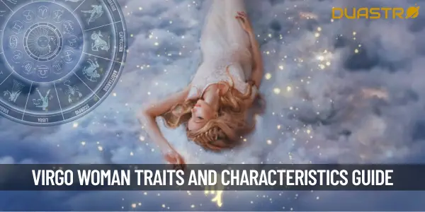 Understanding the Virgo Woman - Traits and Characteristics of this Zodiac Sign