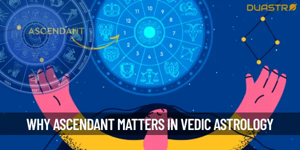 What Is The Importance Of Ascendant In Vedic Astrology