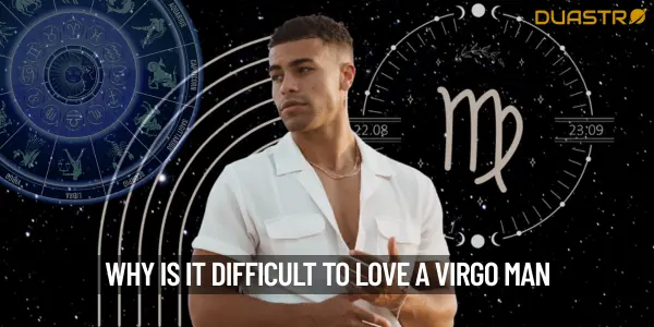Why Is It Very Difficult To Love A Man Whose Zodiac Sign Is Virgo