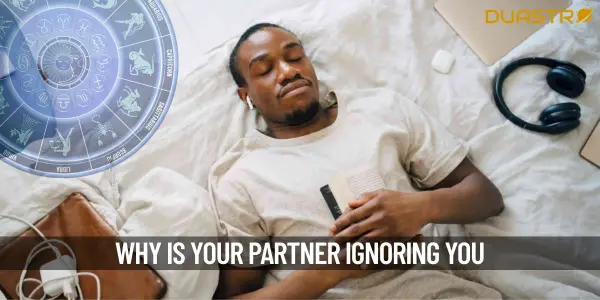 Is Your Partner Ignoring You Find Out Reasons!