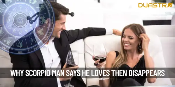 Why Would My Scorpio Man Tell Me He Loves Me And Then Disappear