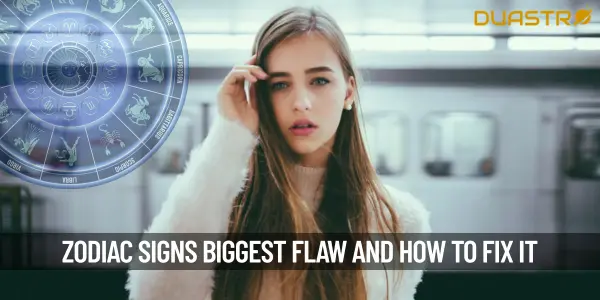 Your Zodiac Signs Biggest Flaw And How To Fix It