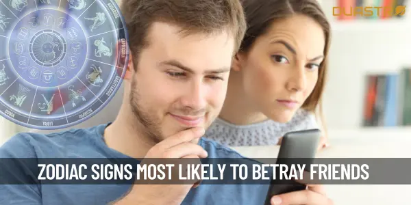 Zodiac Signs That Are Most Likely To Betray Their Friends