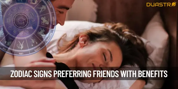Zodiac Signs Who Prefer Being Friends With Benefits Over Serious Relationships