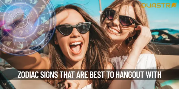 Zodiac Signs Who Are The Best To Hangout With
