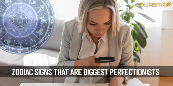Zodiac Signs Who Are Biggest Perfectionist