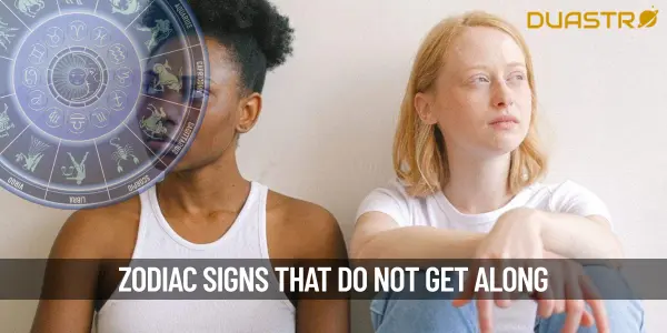 Zodiac Signs That Dont Get Along At All