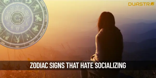 Zodiac Signs That Hates Socializing
