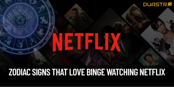Top Zodiac Signs That Love to Binge-Watch Netflix