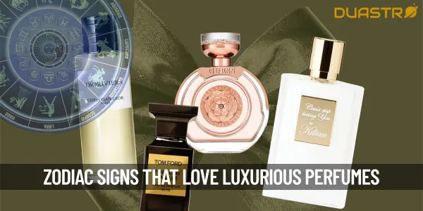 Top Zodiac Signs Who Adore Luxurious Perfumes