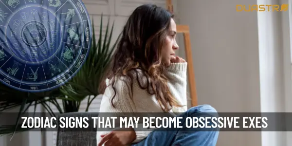 Top Zodiac Signs That Might Turn into Obsessive Exes