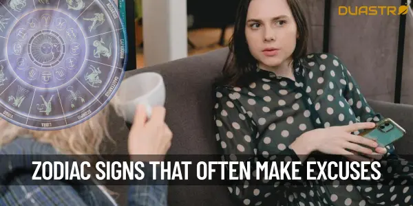 Zodiac Signs Who Are Good At Making Excuses