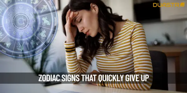 Zodiac Signs That Quickly Give Up