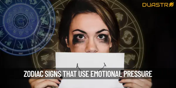 Zodiac Signs Who Use Emotional Pressure on Their Partners