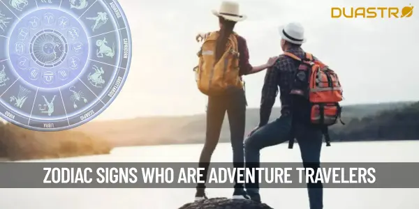 Zodiac Sign of Who Are Adventure Travelers!